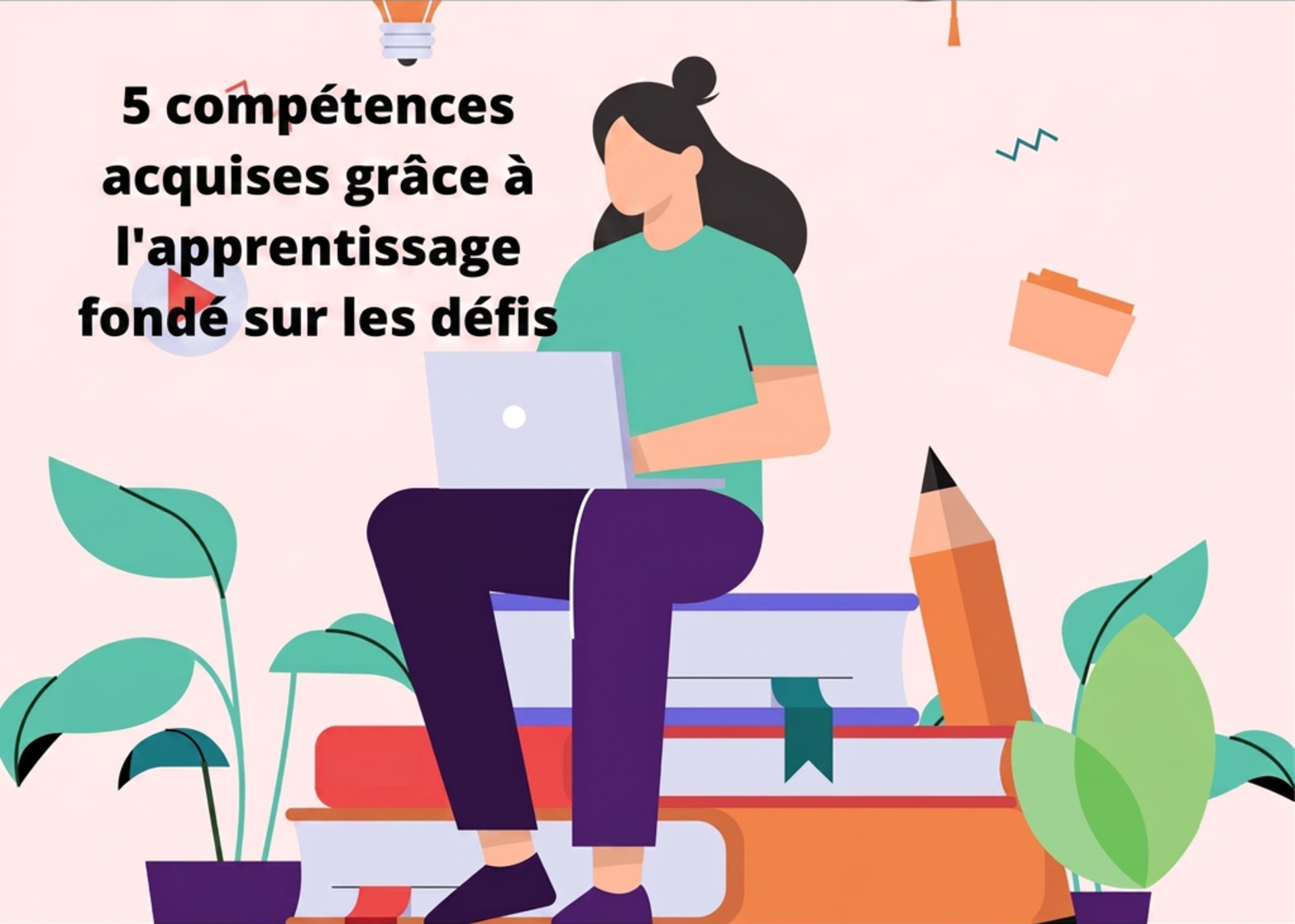 5 compétences que les étudiants développent grâce à l’apprentissage fondé sur les défis