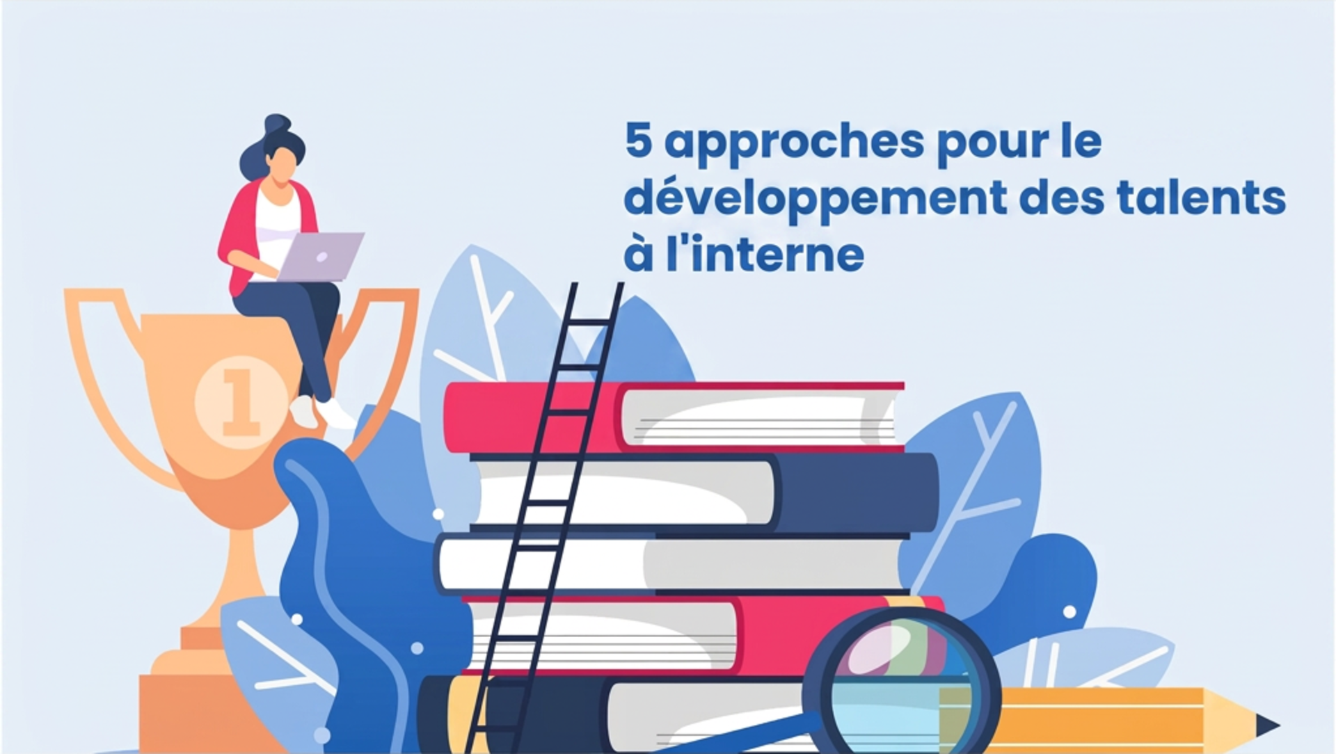 5 approches pour développer les talents à l’interne