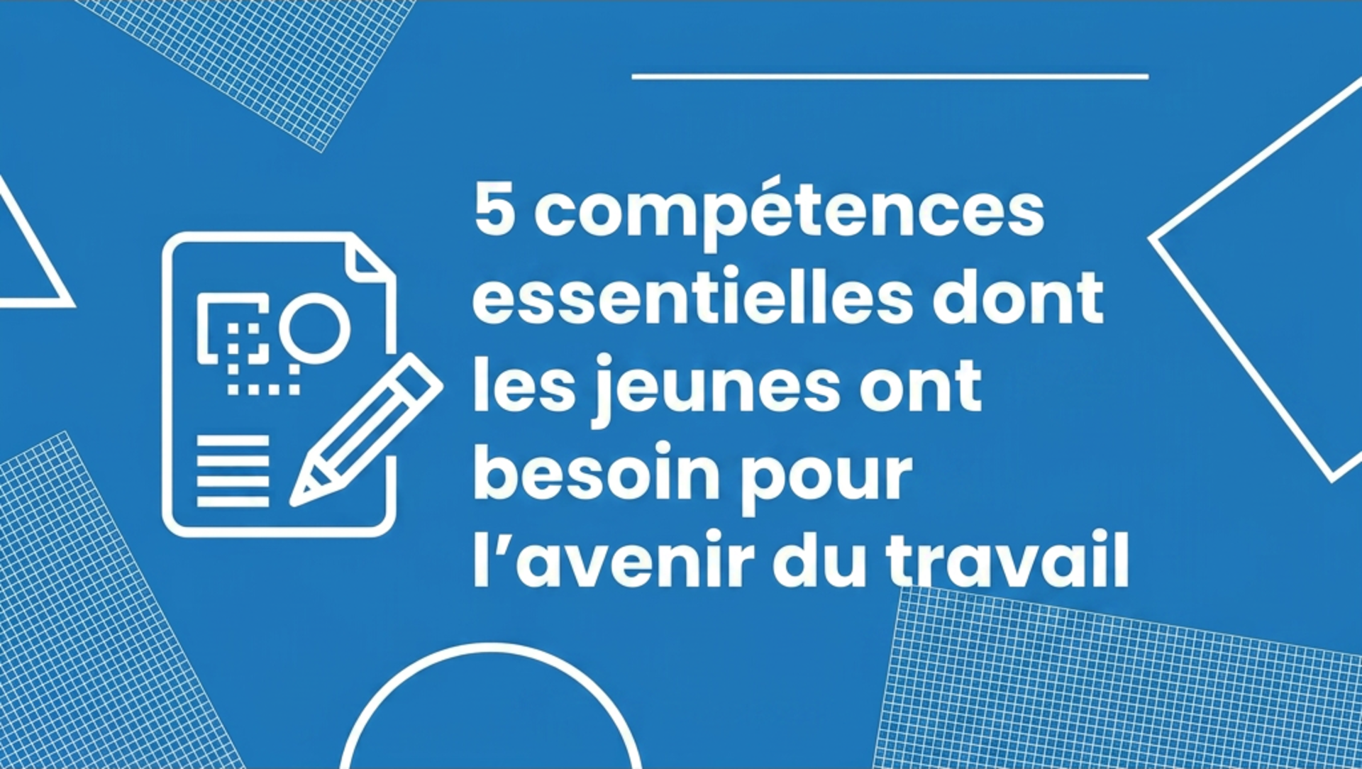 5 compétences essentielles dont les jeunes ont besoin pour l’avenir du travail
