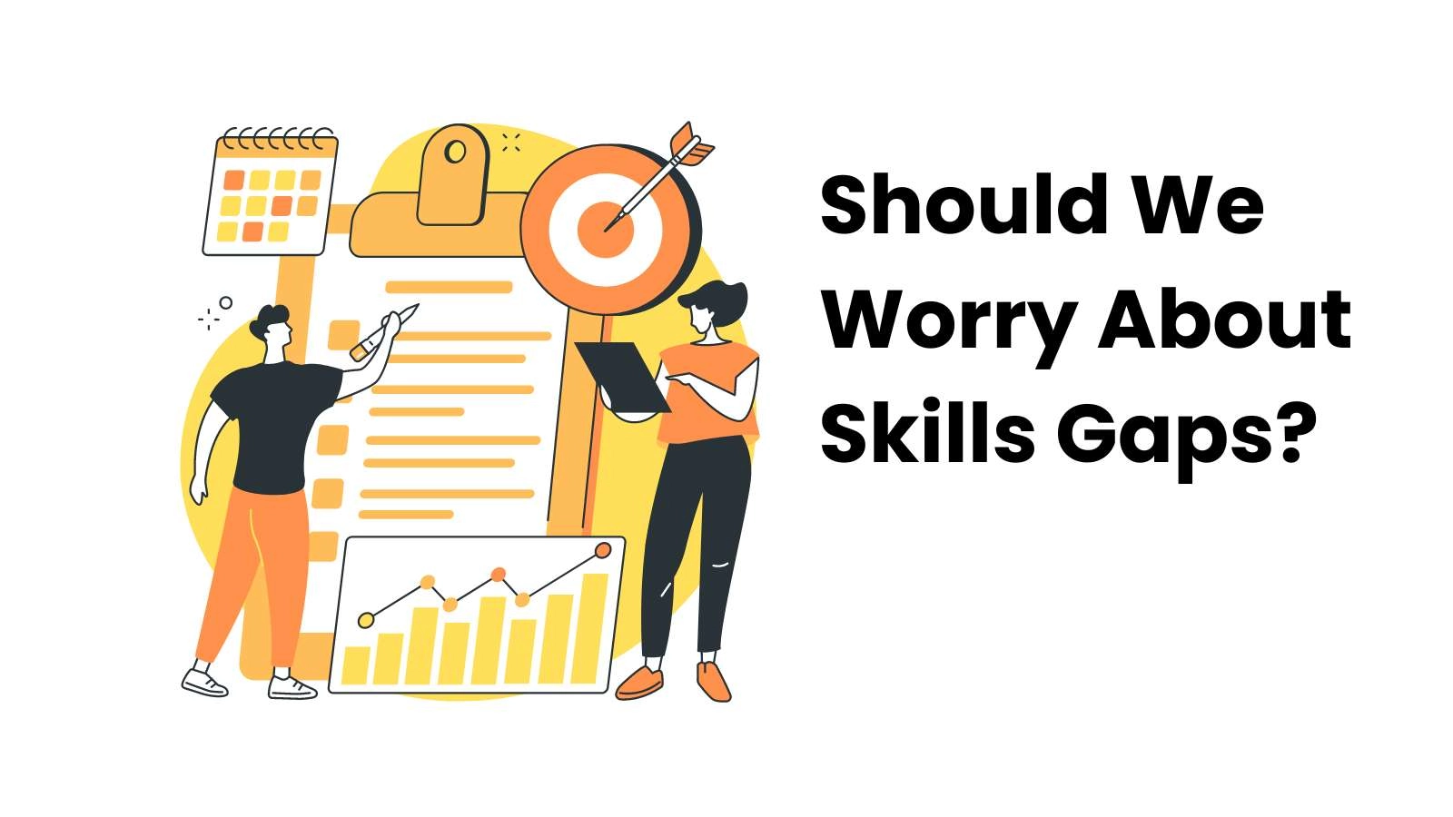 SHOULD WE WORRY ABOUT CURRENT SKILLS GAPS?