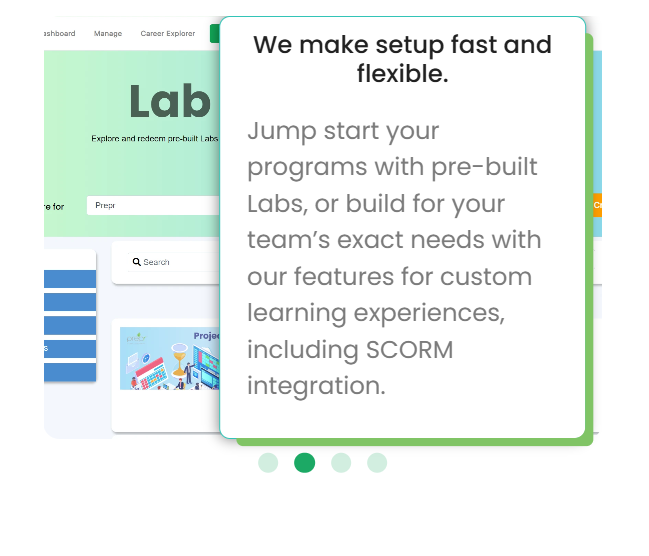 Fast and flexible setup with pre-built Labs and SCORM integration.