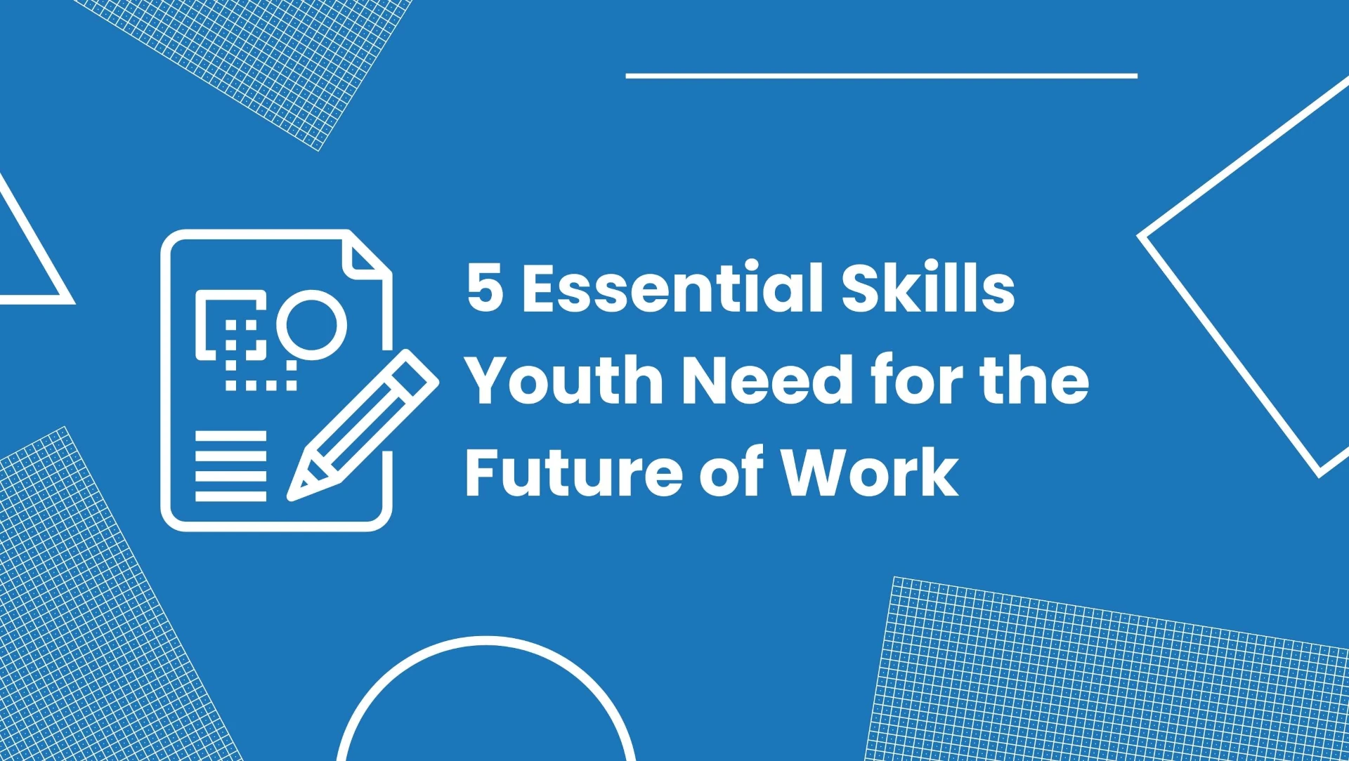 Banner: 5 Essential Skills Youth Need for the Future of Work.